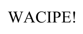 WACIPE!