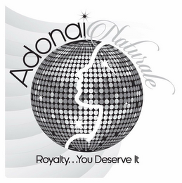 ADONAI NATURALE ROYALTY...YOU DESERVE IT