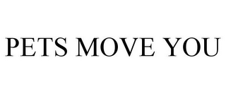 PETS MOVE YOU