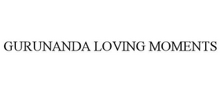 GURUNANDA LOVING MOMENTS