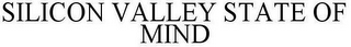 SILICON VALLEY STATE OF MIND