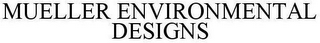 MUELLER ENVIRONMENTAL DESIGNS