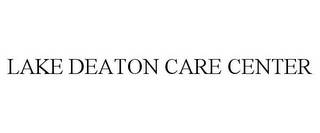 LAKE DEATON CARE CENTER