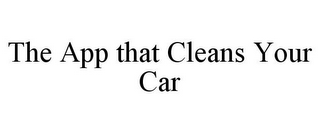 THE APP THAT CLEANS YOUR CAR