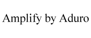 AMPLIFY BY ADURO