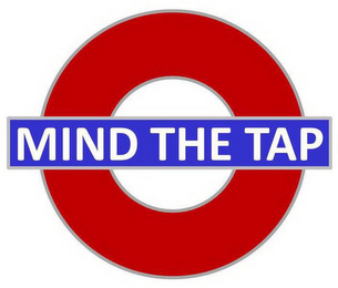 MIND THE TAP