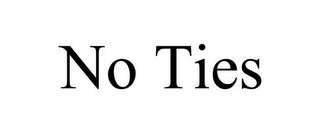 NO TIES