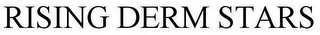 RISING DERM STARS
