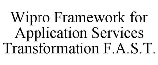 WIPRO FRAMEWORK FOR APPLICATION SERVICES TRANSFORMATION F.A.S.T.