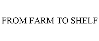 FROM FARM TO SHELF