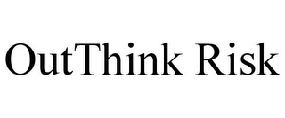 OUTTHINK RISK
