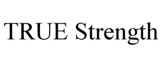TRUE STRENGTH