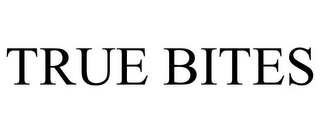 TRUE BITES