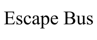 ESCAPE BUS