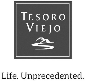 TESORO VIEJO LIFE. UNPRECEDENTED.