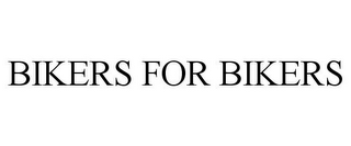 BIKERS FOR BIKERS