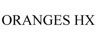ORANGES HX