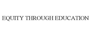 EQUITY THROUGH EDUCATION