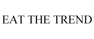 EAT THE TREND