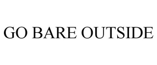 GO BARE OUTSIDE