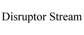 DISRUPTOR STREAM