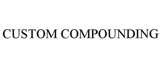CUSTOM COMPOUNDING