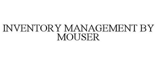 INVENTORY MANAGEMENT BY MOUSER