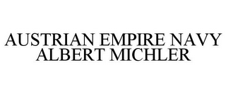 AUSTRIAN EMPIRE NAVY ALBERT MICHLER