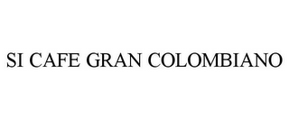 SI CAFE GRAN COLOMBIANO