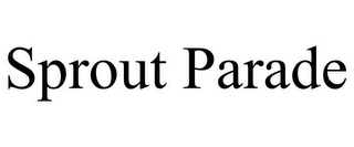 SPROUT PARADE