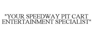 "YOUR SPEEDWAY PIT CART ENTERTAINMENT SPECIALIST"