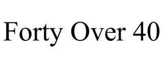 FORTY OVER 40