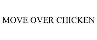 MOVE OVER CHICKEN