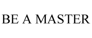 BE A MASTER
