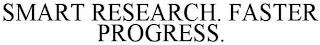 SMART RESEARCH. FASTER PROGRESS.
