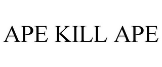 APE KILL APE