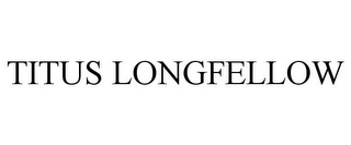 TITUS LONGFELLOW