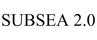 SUBSEA 2.0