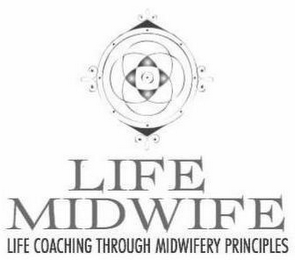 LIFE MIDWIFE LIFE COACHING THROUGH MIDWIFERY PRINCIPLES