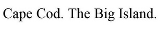 CAPE COD. THE BIG ISLAND.