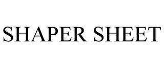 SHAPER SHEET