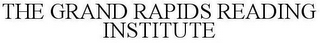 THE GRAND RAPIDS READING INSTITUTE