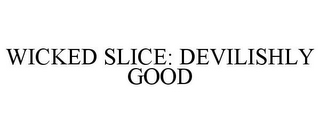 WICKED SLICE: DEVILISHLY GOOD