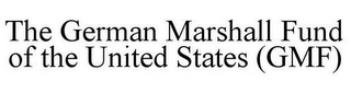 THE GERMAN MARSHALL FUND OF THE UNITED STATES (GMF)