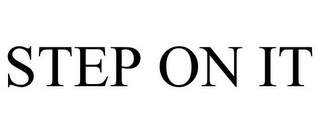 STEP ON IT