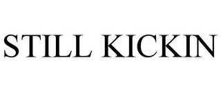 STILL KICKIN
