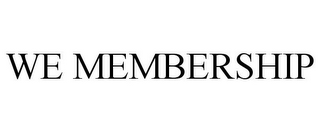 WE MEMBERSHIP