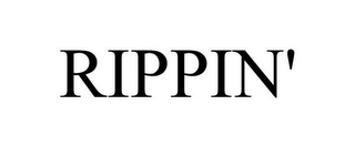 RIPPIN'