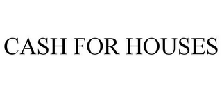 CASH FOR HOUSES