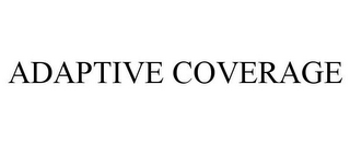 ADAPTIVE COVERAGE